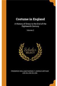 Costume in England: A History of Dress to the End of the Eighteenth Century; Volume 2