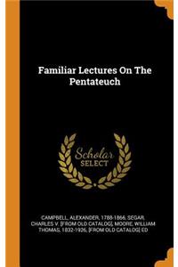 Familiar Lectures on the Pentateuch