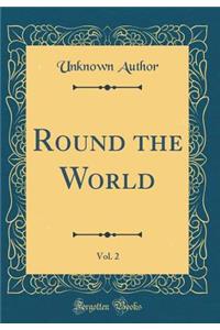 Round the World, Vol. 2 (Classic Reprint)