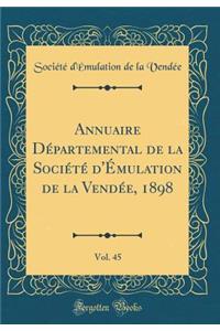 Annuaire Départemental de la Société d'Émulation de la Vendée, 1898, Vol. 45 (Classic Reprint)