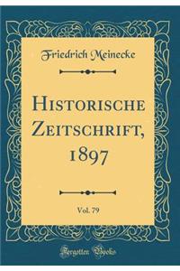 Historische Zeitschrift, 1897, Vol. 79 (Classic Reprint)