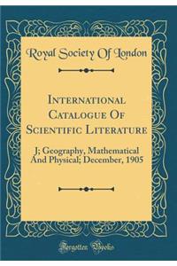 International Catalogue of Scientific Literature: J; Geography, Mathematical and Physical; December, 1905 (Classic Reprint)