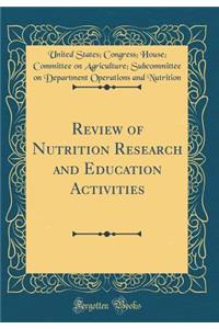 Review of Nutrition Research and Education Activities (Classic Reprint)