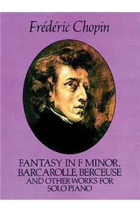 Fantasy in F Minor, Barcarolle, Berceuse and Other Works for Solo Piano