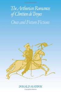 The Arthurian Romances of Chretien de Troyes