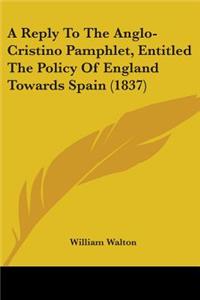A Reply To The Anglo-Cristino Pamphlet, Entitled The Policy Of England Towards Spain (1837)