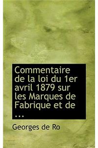 Commentaire de La Loi Du 1er Avril 1879 Sur Les Marques de Fabrique Et de ...
