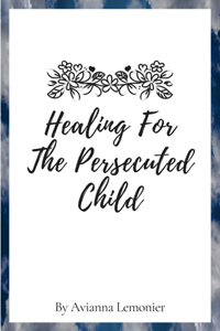 Healing For The Persecuted Child