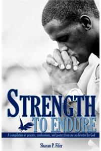 Strength to Endure: A compliation of prayers, confessions, and poetry from me as directed by God