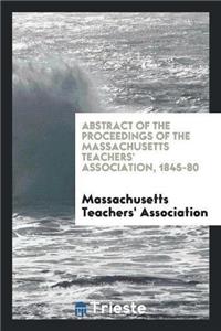 Abstract of the Proceedings of the Massachusetts Teachers' Association, 1845-80