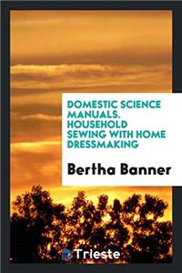 Domestic Science Manuals. Household Sewing with Home Dressmaking