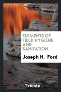 Elements of Field Hygiene and Sanitation