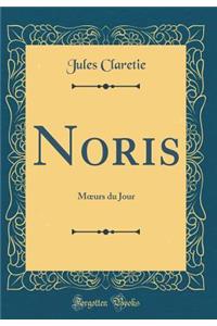 Noris: M?urs du Jour (Classic Reprint)