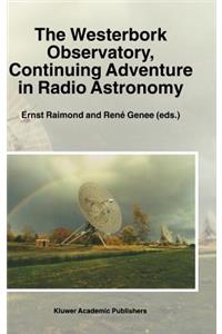 Westerbork Observatory, Continuing Adventure in Radio Astronomy