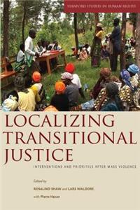 Localizing Transitional Justice: Interventions and Priorities After Mass Violence