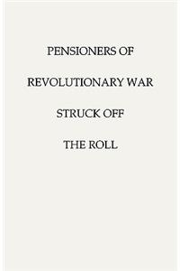 Pensioners of [The] Revolutionary War, Struck Off the Roll. with an Added Index to States