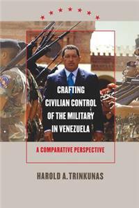 Crafting Civilian Control of the Military in Venezuela