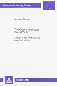 Queen of Sheba's Round Table: A Study of the Most Favoured Daughters of Eve