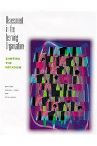 Assessment in the Learning Organization: Shifting the Paradigm