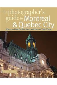 The Photographer's Guide to Montreal & Quebec City