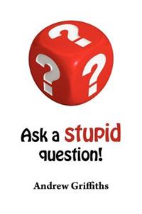 Ask a Stupid Question