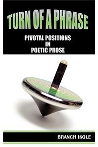Turn of a Phrase Pivotal Positions in Poetic Prose