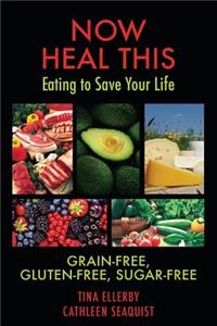 Now Heal This... Eating to Save Your Life.
