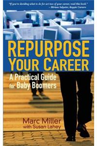 Repurpose Your Career: A Practical Guide for Baby Boomers