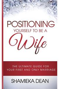 Positioning Yourself to Be a Wife