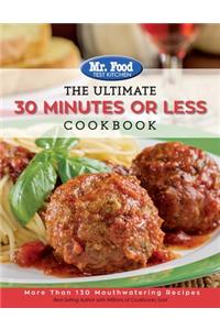 Mr. Food Test Kitchen - The Ultimate 30 Minutes or Less Cookbook