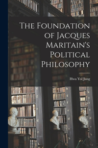 Foundation of Jacques Maritain's Political Philosophy