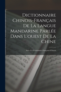 Dictionnaire Chinois-Français De La Langue Mandarine Parlée Dans L'ouest De La Chine