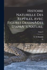 Histoire naturelle des reptiles, avec figures dessinÃ(c)es d'après nature;; Tome 3