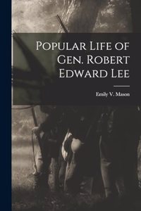 Popular Life of Gen. Robert Edward Lee