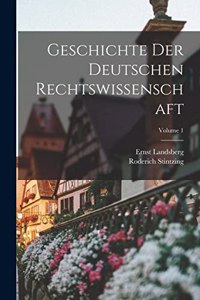 Geschichte Der Deutschen Rechtswissenschaft; Volume 1