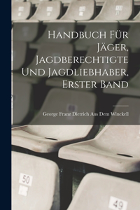 Handbuch für Jäger, Jagdberechtigte und Jagdliebhaber, Erster Band