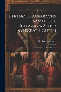 Berthold Auerbachs Sämtliche Schwarzwälder Dorfgeschichten