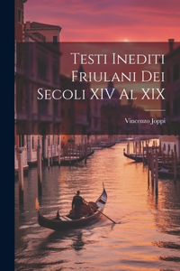 Testi Inediti Friulani Dei Secoli XIV Al XIX