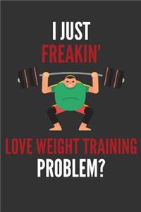 I Just Freakin' Love Weight Training