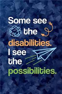 Some See The Disabilities I See The Possibilities