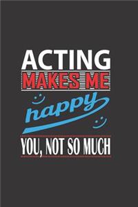 Acting Makes Me Happy, You Not So Much
