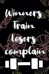 Winners Train. Losers complain