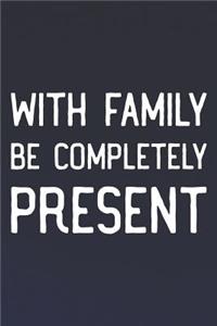 With Family Be Completely Present