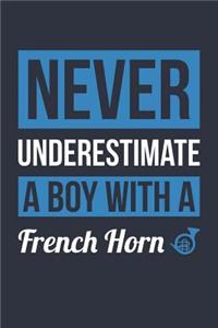 Funny French Horn Notebook - Never Underestimate A Boy With A French Horn - Gift for French Horn Player - French Horn Diary