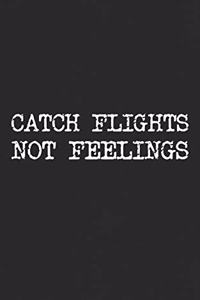 Catch Flights Not Feelings