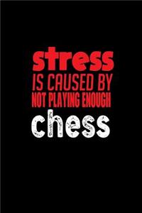 Stress is caused by not playing enough chess