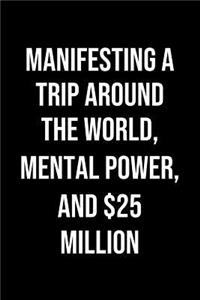 Manifesting A Trip Around The World Mental Power And 25 Million