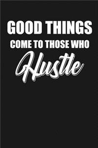Good Things Come To Those Who Hustle