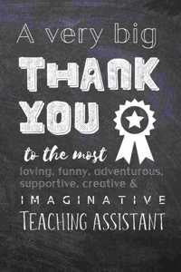 A Very Big Thank You To The Most Loving, Funny, Adventurous, Supportive, Creative & Imaginative Teaching Assistant