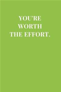 You're Worth The Effort.